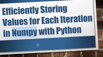Efficiently Storing Values for Each Iteration in Numpy with Python