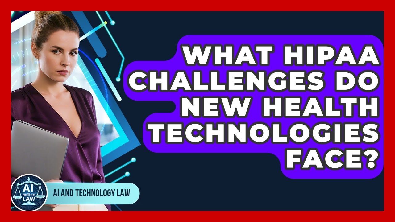 What HIPAA Challenges Do New Health Technologies Face? - AI and Technology Law