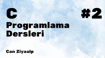 C Programlama Dersleri | Ders 2 | Değişkenler ve Veri Tipleri