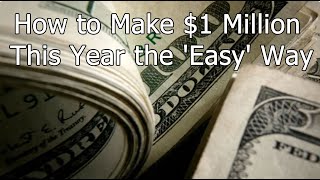 How to Make $1 Million This Year the Easy Way