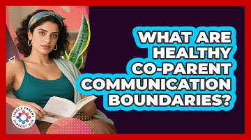 What Are Healthy Co-Parent Communication Boundaries?