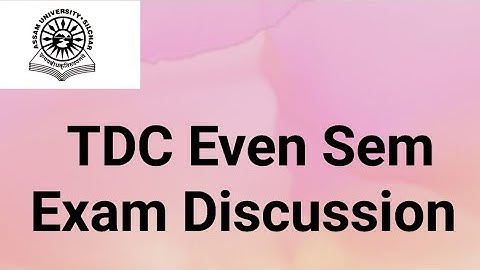 Assam University Silchar|| TDC Even Sem Exam important Discussion||