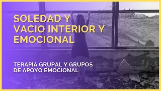 Soledad y vacío emocional / interior. Que es, diferencias y síntomas. Grupos apoyo mutuo emocional