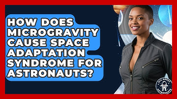 How Does Microgravity Cause Space Adaptation Syndrome For Astronauts? - All About Astronauts