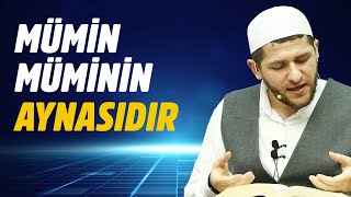 MÜMİN, MÜMİNİN AYNASIDIR | Abdullah Çalışkan