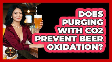 Does Purging With CO2 Prevent Beer Oxidation?