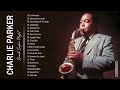 Best Songs Of Charlie Parker - Best Saxophone Music - Charlie Parker Greatest Hits Full Album