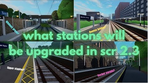 what stations will be upgraded in scr 2.3