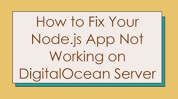 How to Fix Your Node.js App Not Working on DigitalOcean Server