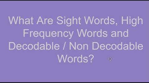 What are Sight Words, High Frequency Words and Decodable/Non Decodable Words?