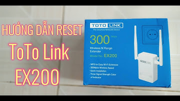 Hướng dẫn reset TOTOLINK EX200 by MƯỜI KHÓ