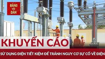 Khuyến cáo sử dụng điện tiết kiệm để tránh nguy cơ sự cố về điện | Đảng với Dân