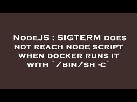 NodeJS : SIGTERM does not reach node script when docker runs it with `/bin/sh -c`