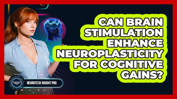 Can Brain Stimulation Enhance Neuroplasticity For Cognitive Gains? - Neurotech Insight Pro