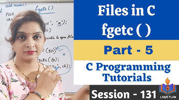 C-131-Files in C|Part-5|fgetc( )|#fgetc()#filesinc|#fileoperations|#filemodes|#logicflow