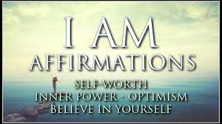 I AM Affirmations: Self-Worth, Self-Esteem, Inner Power, Optimism, Emotional Balance, Robust Mindset by Kenneth Soares 26,186 views 1 year ago 8 minutes, 5 seconds