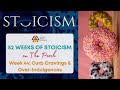 How to Curb Cravings & Over-Indulging | 52 Weeks of Stoicism (Week 44)