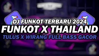 DJ FUNKOT X THAILAND TULUS X WIRANG | DJ FUNKOT TERBARU 2024 FULL BASS KENCENG