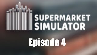 Supermarket Simulator Episode 4