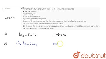 Write the structure and IUPAC name of the following compounds: (i) Metylacetylene (ii) Ethylacet...