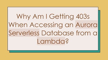 Why Am I Getting 403s When Accessing an Aurora Serverless Database from a Lambda?