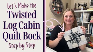 Make the Twisted Log Cabin Quilt Block | Step By Step Tutorial and Unboxing
