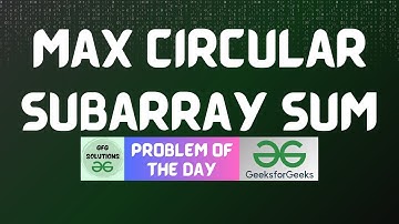 #436 GFG POTD | Max Circular Subarray Sum | GFG Solutions | 26-11-2024