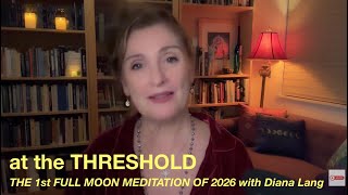 AT THE THRESHOLD - The FIRST FULL MOON MEDITATION of 2026  - Meditation Teachings with Diana Lang