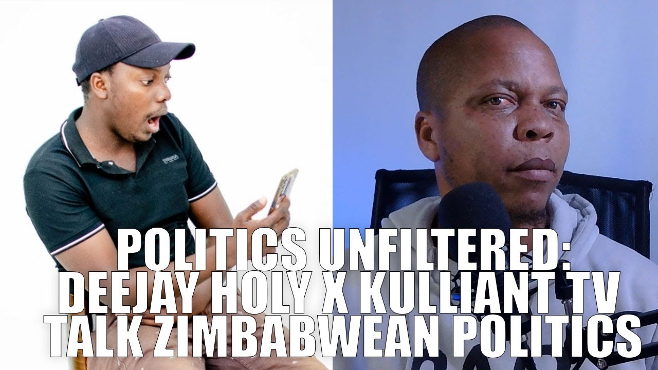 Politics Unfiltered: Deejay Holy x Kulliant TV Talk Zimbabwean Politics ...