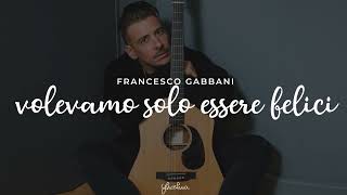 francesco gabbani - volevamo solo essere felici (testo) chords