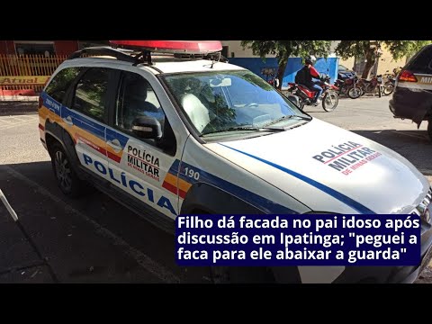 Filho dá facada no pai idoso após discussão em Ipatinga; &quot;peguei a faca para ele abaixar a guarda&quot;