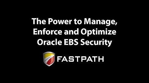 The Power to Manage, Enforce and Optimize Oracle EBS Security | Fastpath