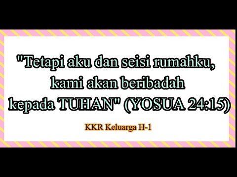 KKR H-1 "Tetapi aku dan seisi rumahku, kami akan beribadah kepada TUHAN