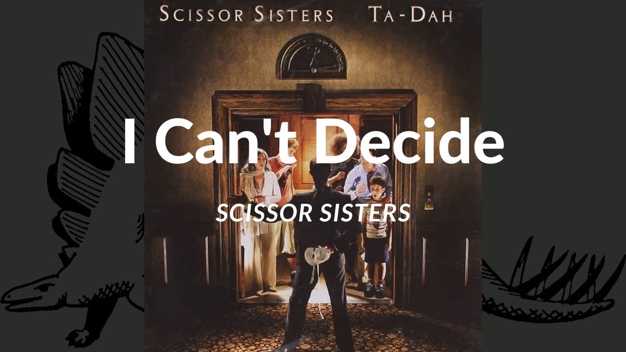 Scissor sisters i can t decide