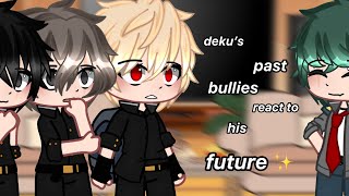 • Deku’s past bullies react to his future • || •Mha• / BkDk ||