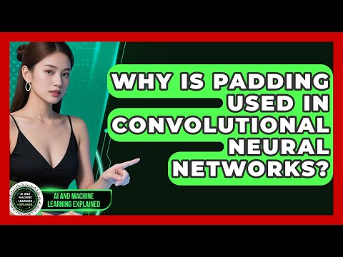 Why Is Padding Used In Convolutional Neural Networks? - AI and Machine Learning Explained