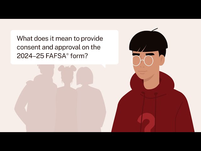 What Does It Mean To Provide Consent and Approval on the 2024–25 FAFSA® Form?