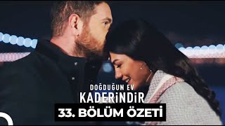 Doğduğun Ev Kaderindir 33. Bölüm Özeti