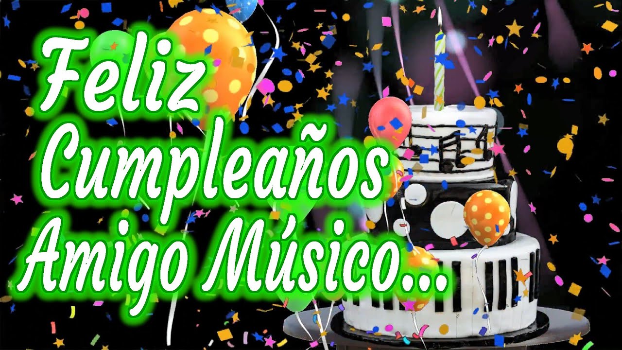Feliz Cumpleaños Amigo Músico - Para mi Amigo en su Cumpleaños |  Dedicatorias, image size:1280x720