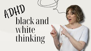 ADHD women and all or nothing thinking
