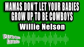 Video thumbnail of "Willie Nelson - Mamas Don't Let Your Babies Grow Up To Be Cowboys (Karaoke Version)"