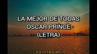 LA MEJOR DE TODAS (LETRA) - OSCAR PRINCE 🍁