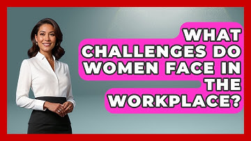 What Challenges Do Women Face In The Workplace? - Gender Equality Network