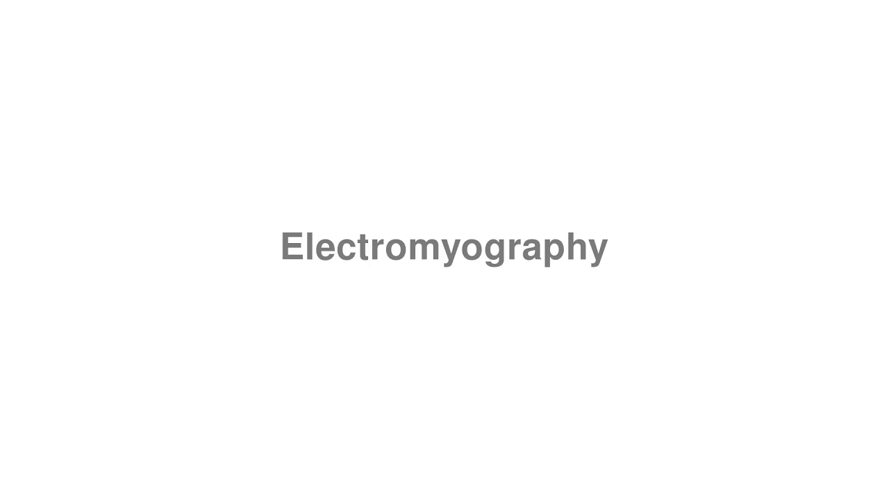 How to Pronounce "Electromyography"