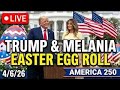 LIVE: President Trump & Melania Host 2026 White House Easter Egg Roll | America 250