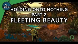 Holding Onto Nothing PART 2: Fleeting Beauty a No Mans Sky cinematic