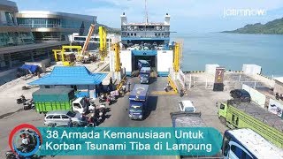 38 Armada Kemanusiaan Untuk Korban Tsunami Tiba di Lampung