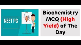 Biochemistry MCQ Of The Day || High Yield MCQs of Biochemistry || NEET PG 2022