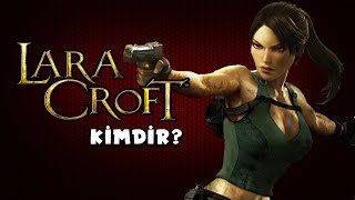 Lara Croft Kimdir?