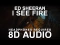 Ed Sheeran - I See Fire (8D AUDIO) |